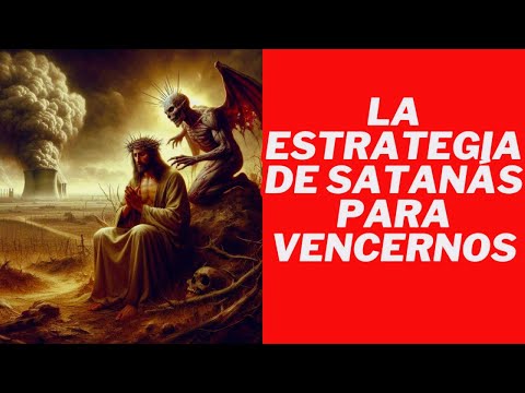 La Estrategia De Satanás Para Vencernos