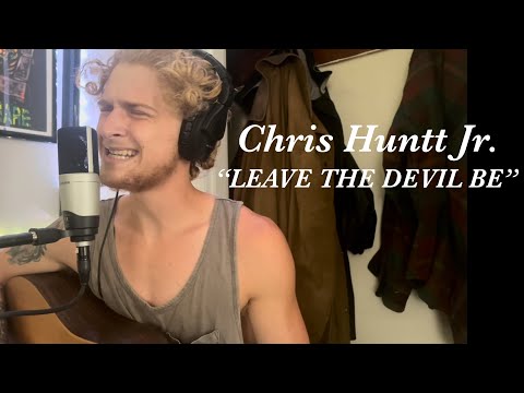 Chris Huntt Jr - “LEAVE THE DEVIL BE”