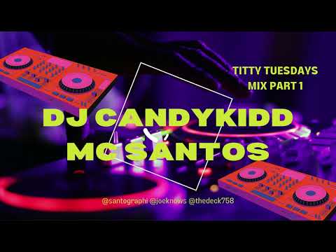 DJ CANDYKIDD & MC SANTOS TITTY TUESDAYS MIX PART 1 (18+)
