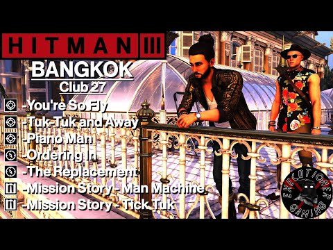 Hitman 3: Bangkok - Club 27 - You're So Fly, Tuk-Tuk and Away, Ordering In, Piano Man