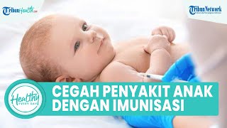Lawan Penyakit pada Anak dengan Imunisasi Lengkap, Begini Cegah TBC hingga Hepatitis B