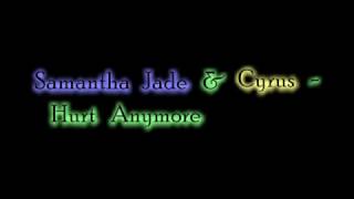 Samantha Jade &amp; Cyrus - Hurt Anymore [Lyric Video]