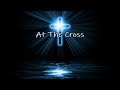 At The Cross - Gospel Song Lyric Video, Lifebreakthrough