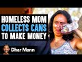 Homeless Mom Collects Cans For Cash Stranger Changes Her Life Forever Dhar Mann