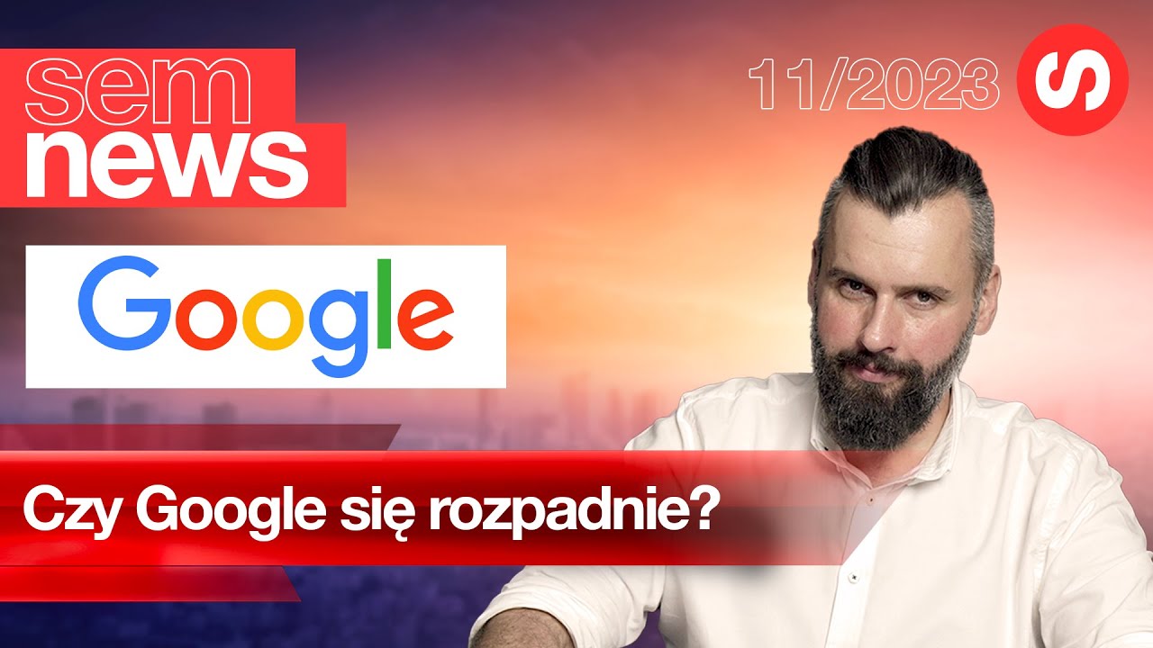 Ważą się losy Google’a i jego pozycji na rynku wyszukiwania! – SEM News 11/2023