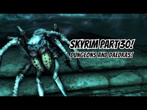 Skyrim Part 30! Dungeons and Daedras!