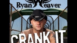 Ryan Weaver - Crank It - (Official Music Video)