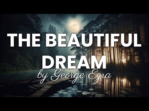 George Ezra - The Beautiful Dream (Lyrics)