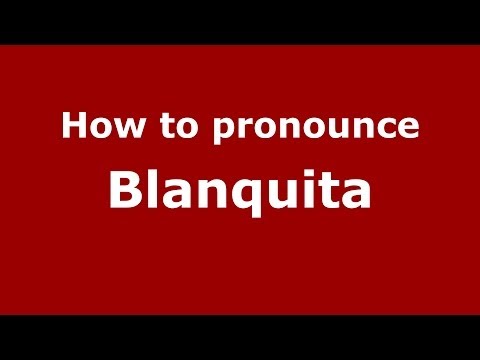 How to pronounce Blanquita