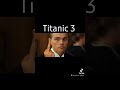 Titanic 3 Fyp Movies Watch Funny