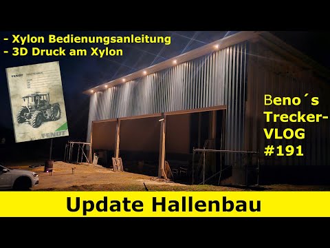 3D Druck für Xylon | Hallenbau Update | Fendt Xylon Bedienungsanleitung | Beno´s TreckerVLOG #191