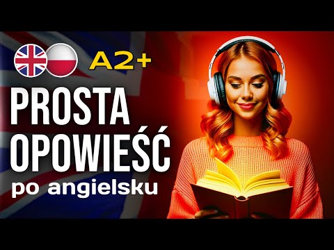Ucz się angielskiego–wystarczy słuchać! Niesamowita historia dla początkujących! metoda bez wysiłku!