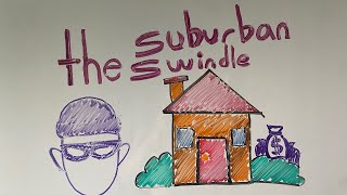 The Suburban Swindle