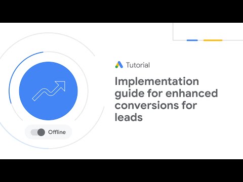 Google Ads Tutorials: Implementation guide for enhanced conversions for leads