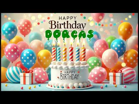 Happy Birthday DORCAS   Happy Birthday Song   Birthday Wishes   Birthday Party