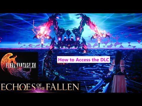 How to Access the Echoes of the Fallen - Final Fantasy 16 DLC.