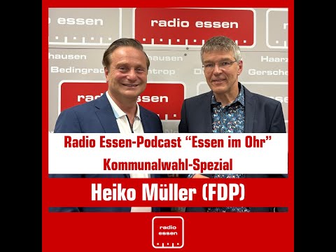 #135.6 mit OB-Kandidat Heiko Müller (FDP) - Radio Essen Podcast „Essen im Ohr“ Kommunalwahl-Spezial
