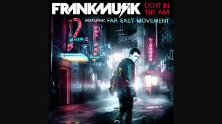 Frankmusik - Do It In The AM feat Far East Movement HD