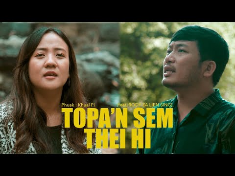 TOPA'N SEM THEI HI (feat. Rody Za Lien Sing) | Khual Pi (Official Music Video)