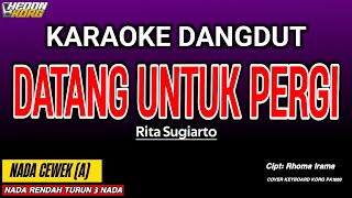 Download lagu DATANG UNTUK PERGI KARAOKE DANGDUT - RITA SUGIARTO mp3