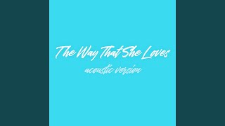 That Way That She Loves (Acoustic Version)
