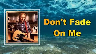 Tom Petty - Don&#39;t Fade On Me (Lyrics)