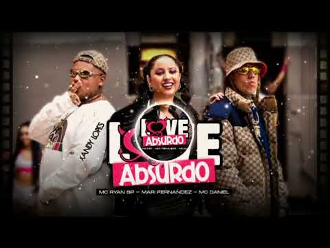 LOVE ABSURDO  | MARI FERNANDES/MC RYAN SP/MC DANIEL -LANÇAMENTO 2023 - 💎