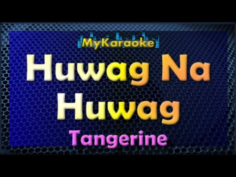 HUWAG NA HUWAG - Karaoke version in the style of TANGERINE