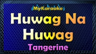 HUWAG NA HUWAG - Karaoke version in the style of TANGERINE