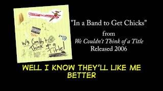 In a Band to get Chicks + LYRICS [Official] by PSYCHOSTICK