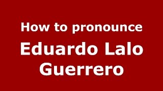 How to pronounce Eduardo Lalo Guerrero