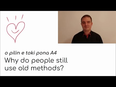 A4 Why do people still use old methods? - o pilin e toki pona #opetp