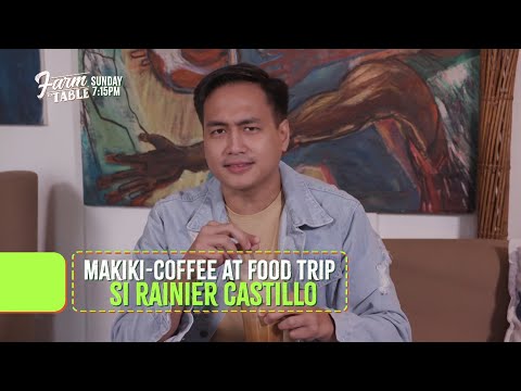 Farm To Table: Rainier Castillo's food trip (Episode 168)