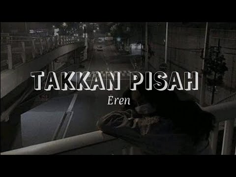 Takkan pisah - Eren (lirik)