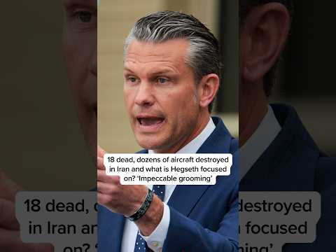 18 dead, dozens of aircraft destroyed in Iran and what is Hegseth focused on? 'Impeccable grooming'