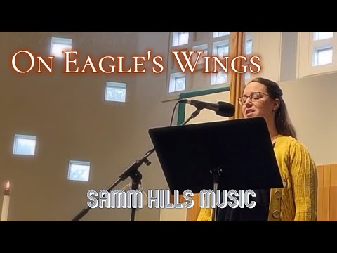 [LIVE Ver.] "On Eagle's Wings" arr. Mark Hayes (Voice & Piano) Samm Hills Music