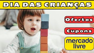 [ PROMOÇÃO ] Oferta especial para o DIA DAS CRIANÇAS no MERCADO LIVRE. Até 40% OFF