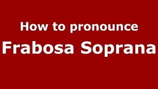 How to pronounce Frabosa Soprana