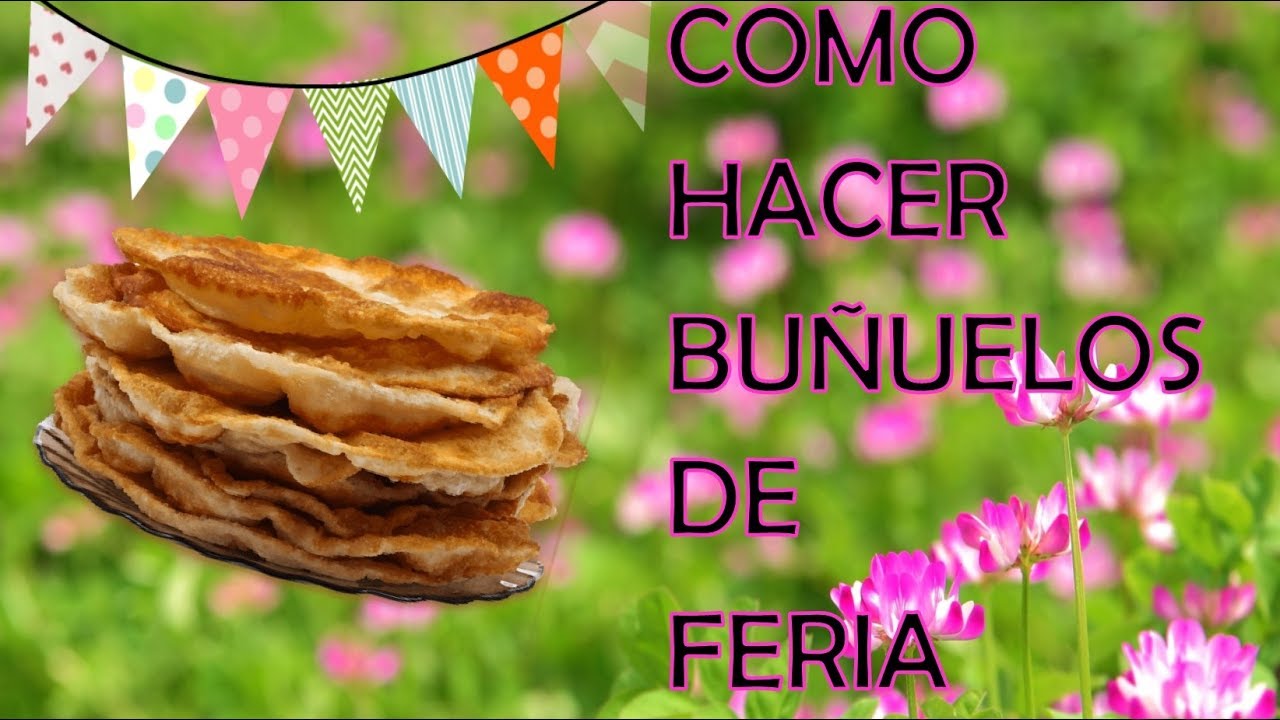 Watch Como hacer BUÑUELOS DE FERIA. Now Como hacer BUÑUELOS DE FERIA.