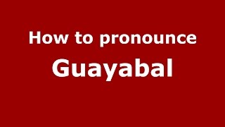 How to pronounce Guayabal