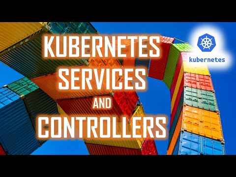 Kubernetes Controllers and Services