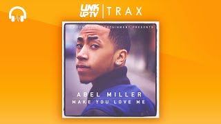 Abel Miller - Make You Love Me (Full Mixtape) | Link Up TV TRAX