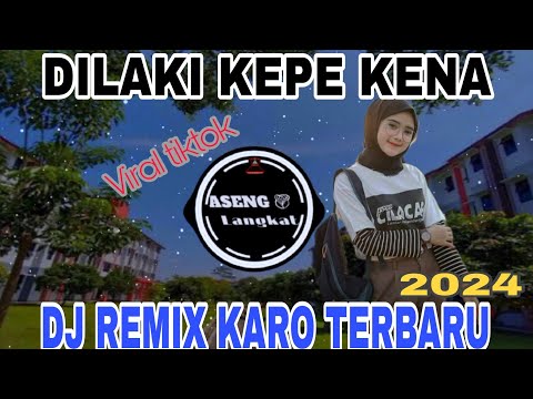 DJ KARO DILAKI KEPE KENA || REMIX TERBARU 2024 • VIRAL DI TIKTOK YANG KALIAN CARI ✓