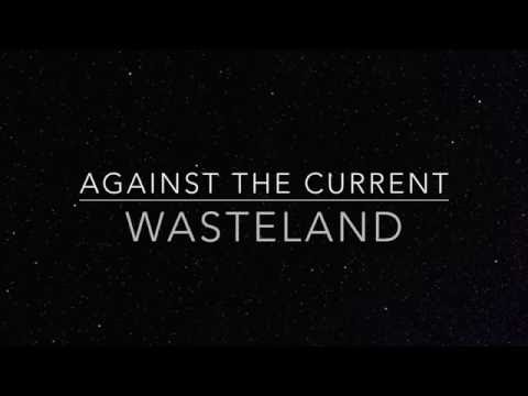 Against The Current - Wasteland (lyrics)