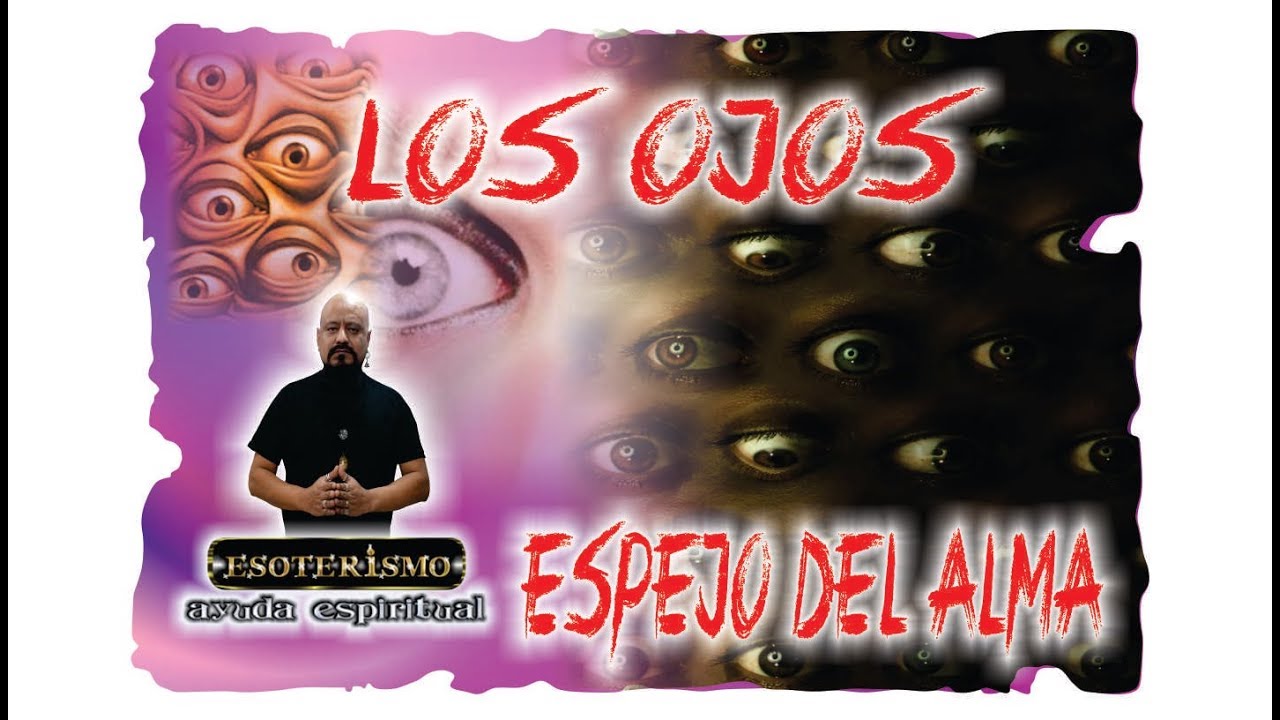 LOS OJOS SON EL ESPEJO DEL ALMA | ESOTERISMO AYUDA ESPIRITUAL