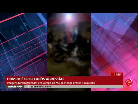 Preso após agredir mulher na frente de criança em Campo do Meio