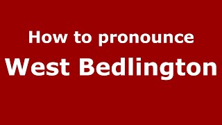 How to pronounce West Bedlington