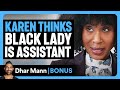 KAREN Thinks BLACK LADY Is Assistant Dhar Mann Bonus