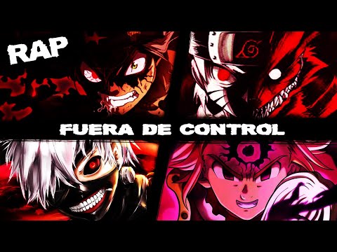 🔥FUERA DE CONTROL🔥 (MELIODAS, ASTA, KANEKI & NARUTO) || ENFADOS DEL ANIME RAP AMV || Proii Ft. Akino