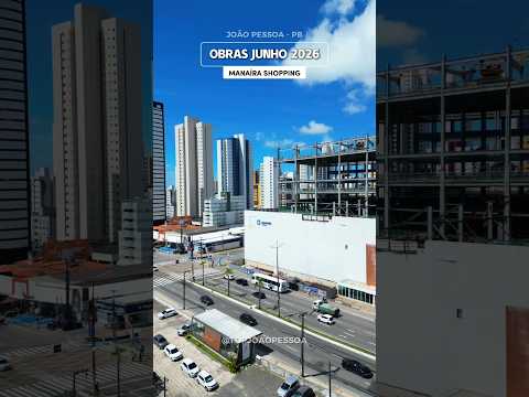 Junho 2026 , obras do Manaira Shopping e. João Pessoa-PB #topjoaopessoa